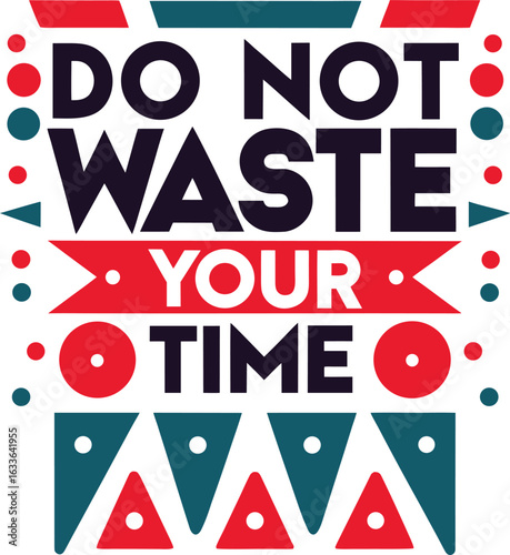 A bold and impactful typographic design featuring the phrase do not waste your time perfect for apparel and merchandise isolated on transparent background