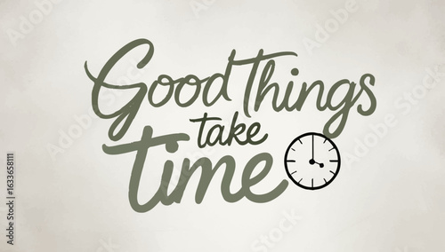 Good Things Take Time - Motivational Quote with Clock