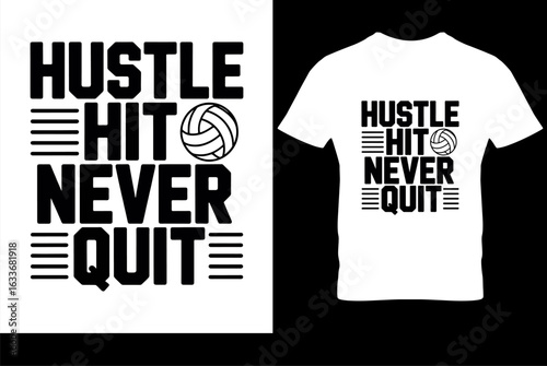 Volleyball Motivational T-Shirt Design . “Hustle Hit Never Quit” Bold Typography with Volleyball Icon, Sports Apparel Graphic Template
