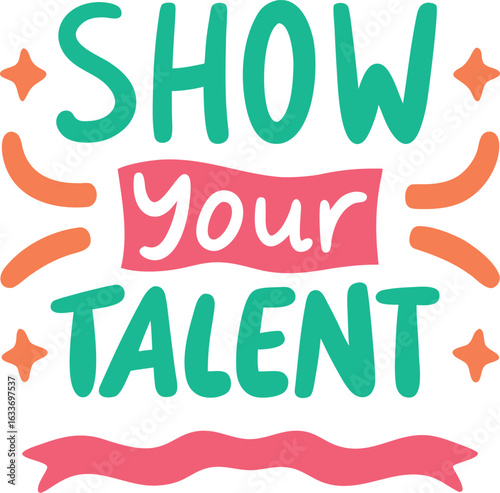 Show your talent inspirational typography t shirt design featuring bold text and creative layout isolated on transparent background