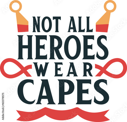 Inspirational typography design featuring the phrase not all heroes wear capes with artistic elements isolated on transparent background