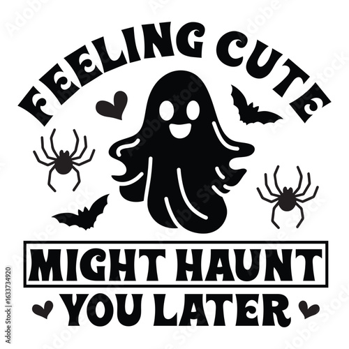 Feeling cute might haunt you later SVG Art & Illustration