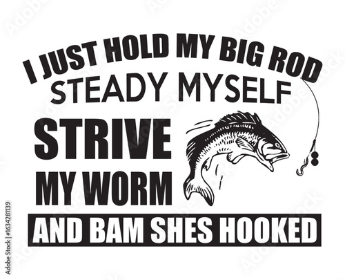 I just hold my big rod steady my self strive my worm and bam shes hooked white background action Artwork vector grey editable Wall Sticker decore t-shirt mug poster design multipurpose high definition
