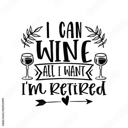 I can wine all I want i'm retired