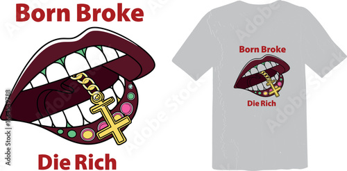Born Broke Die Rich - Mouth with Cross and Chains Graphic