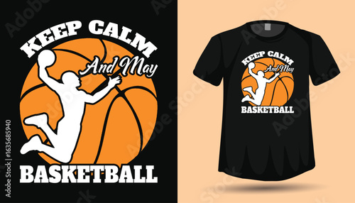 Keep Calm and May Basketball T-Shirt Design Vector, Motivational Sports Quote Graphic, Basketball Player Silhouette Illustration

