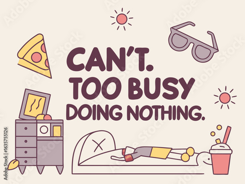Humorous Illustration Depicting a Person Relaxing with the Text Can t Too Busy Doing Nothing