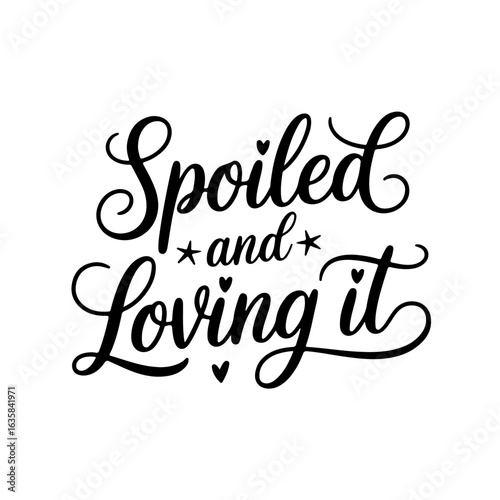 Spoiled and Loving It. Vector Design Isolated on White Background