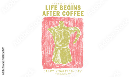 Life begins after coffee. Coffee kettle design design for fashion, top, dress, graphics, slogan tee, posters and others. Coffee love club. More espresso. Oil pastel painting. 