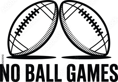 A bold, black and white graphic design features two stylized American footballs positioned to suggest a clash or competition, with the words "NO BALL GAMES" prominently displayed beneath.