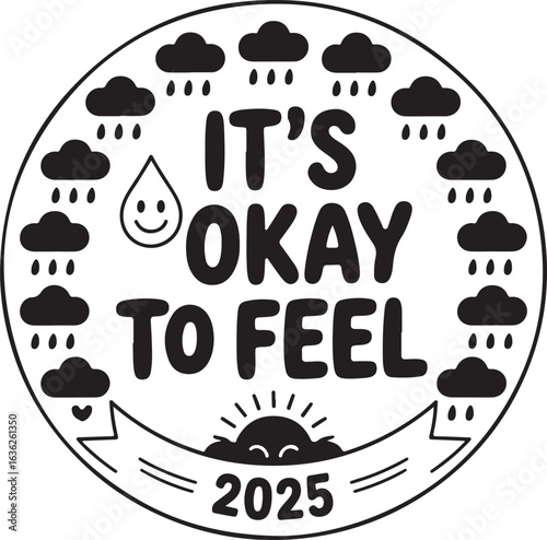 2025 Vector Icon: It's Okay to Feel;  Motivational Sign,  Black and White Symbol,  Encouraging Design.