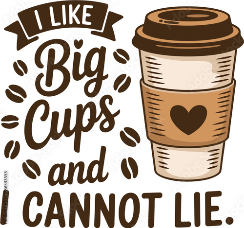 I LIKE BIG CUPS and I CANNOT LIE Svg design