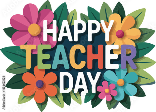 Happy Teacher Day Greeting with Colorful Flowers and Leaves education school