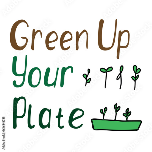 Colorful hand-drawn illustration with the phrase Green Up Your Plate , featuring playful lettering and sketches of microgreens and sprouts. Ideal for promoting healthy eating, gardening, and plant-bas