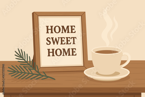 Warm cup of coffee beside a cozy home sweet home sign on a wooden table