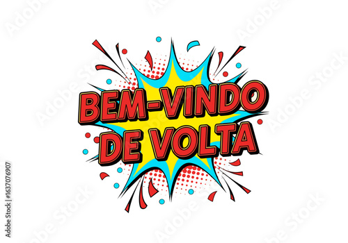 BEM-VINDO DE VOLTA. Texto de saudacao em estilo de quadrinhos pop art. Ilustracao vetorial com explosao e cores vibrantes.