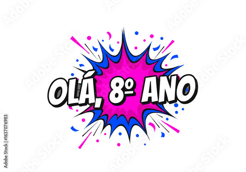 Ola, oitavo ano. Ilustracao em estilo de quadrinhos para volta as aulas. Arte pop com explosao colorida e texto para estudantes.