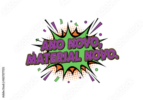 ANO NOVO, MATERIAL NOVO. Ilustração em estilo pop art de quadrinhos para promoções de ano novo e volta às aulas. Frase em português em balão de explosão.