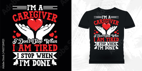 I'm A Caregiver Caregiving Nursing Expert Vintage Nurse Caretaker T-shirt Design