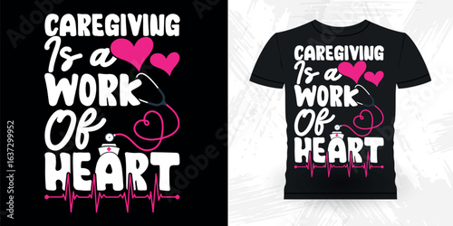 Caregiver Work Of Heart Funny Caregiving Nursing Caretaker Vintage Nurse T-Shirt Design