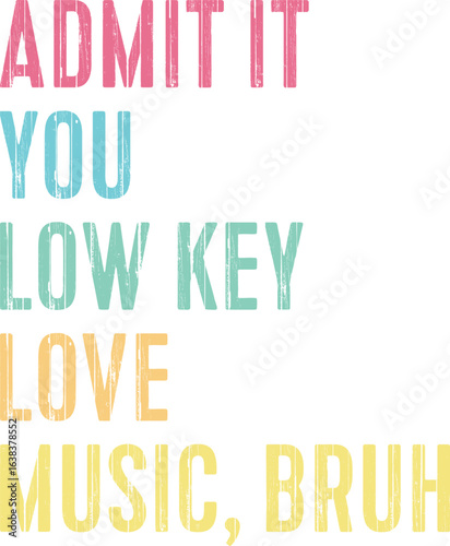 Admit It You Low Key Love Music, Bruh T-shirt Design