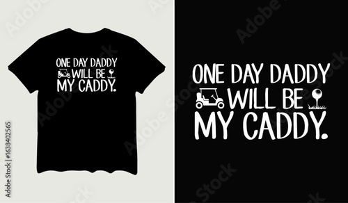 One day daddy will be my caddy t-shirt design for t-shirt quotes or poster svg printable cut file