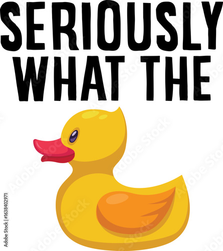 Seriously What The Duck T-shirt Design