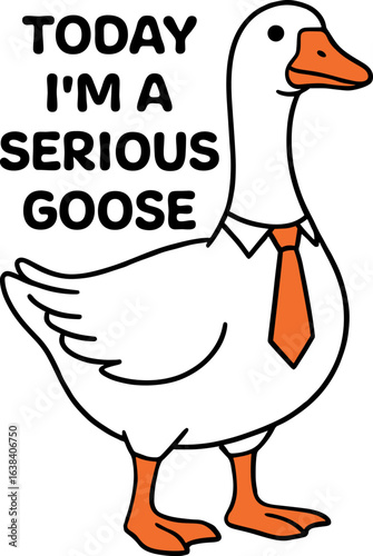 Today I'm A Serious Goose T-shirt Design