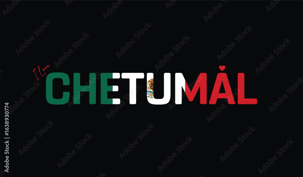 Obraz premium I Love Chetumal, Typographic Design of I Love Chetumal on a black background, Flag Typography of Chetumal with heart, Vector design of I Love Mexico