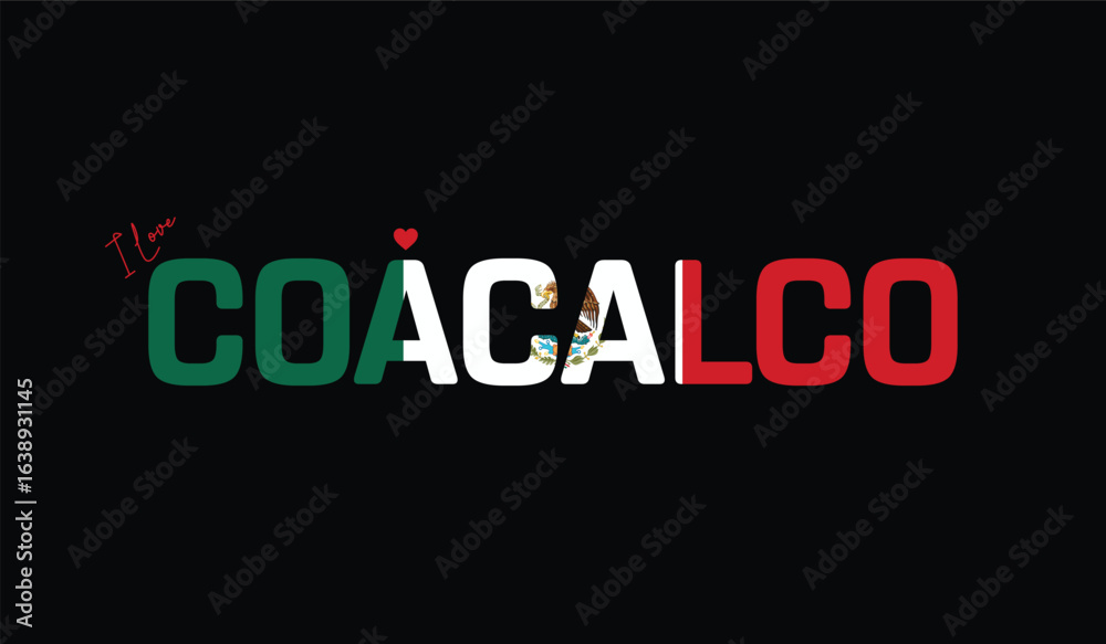 Fototapeta premium I Love Coacalco, Typographic Design of I Love Coacalco on a black background, Flag Typography of Coacalco with heart, Vector design of I Love Mexico