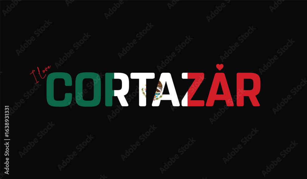 Fototapeta premium I Love Cortazar, Typographic Design of I Love Cortazar on a black background, Flag Typography of Cortazar with heart, Vector design of I Love Mexico