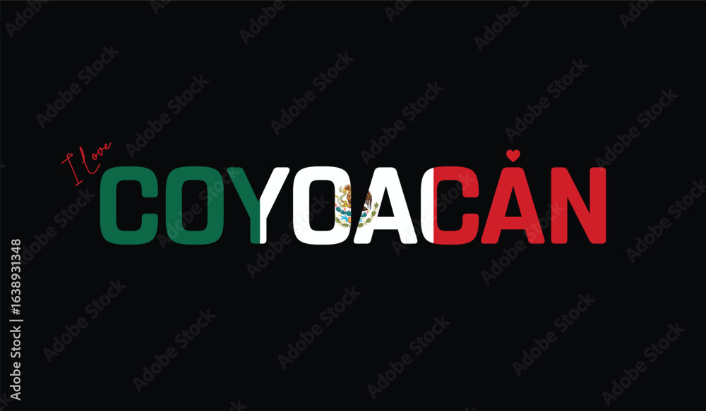 Fototapeta premium I Love Coyoacan, Typographic Design of I Love Coyoacan on a black background, Flag Typography of Coyoacan with heart, Vector design of I Love Mexico