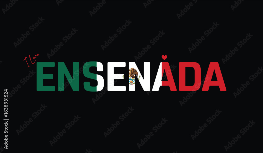 Obraz premium I Love Ensenada, Typographic Design of I Love Ensenada on a black background, Flag Typography of Ensenada with heart, Vector design of I Love Mexico