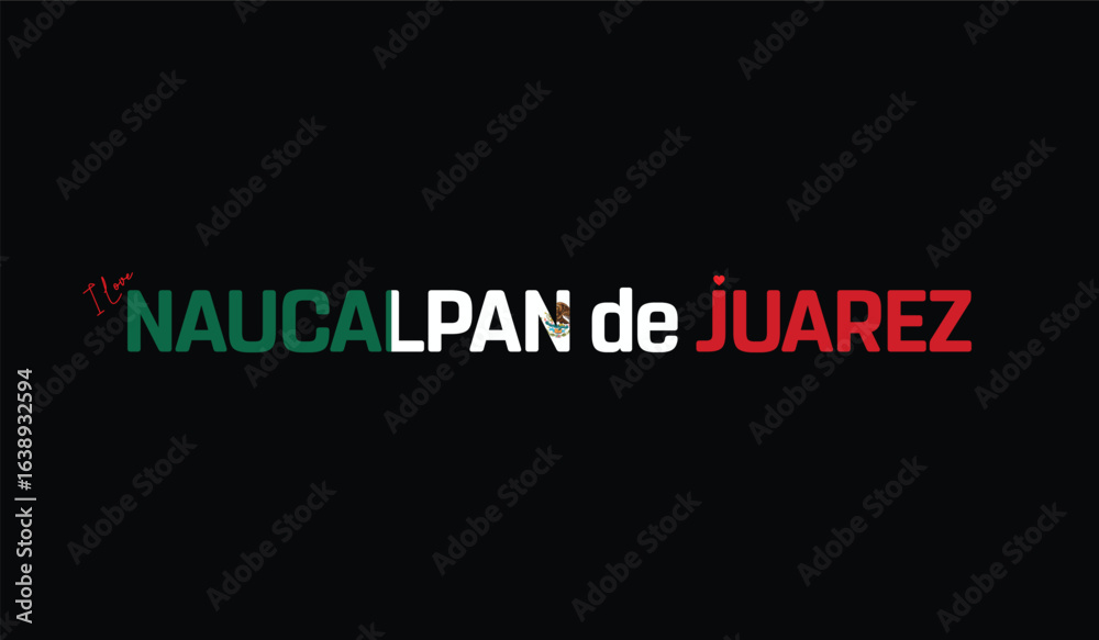 Fototapeta premium I Love Naucalpan de Juarez, Typographic Design of I Love Naucalpan de Juarez on a black background, Flag Typography of Naucalpan de Juarez with heart, Vector design of I Love Mexico
