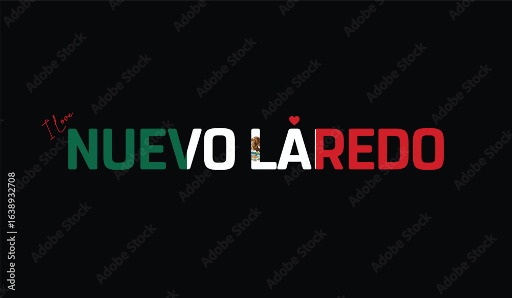 I Love Nuevo Laredo, Typographic Design of I Love Nuevo Laredo on a black background, Flag Typography of Nuevo Laredo with heart, Vector design of I Love Mexico I Love Nuevo Laredo, Typographic Design of I Love Nuevo Laredo on a black background, Flag Typography of Nuevo Laredo with heart, Vector design of I Love Mexico