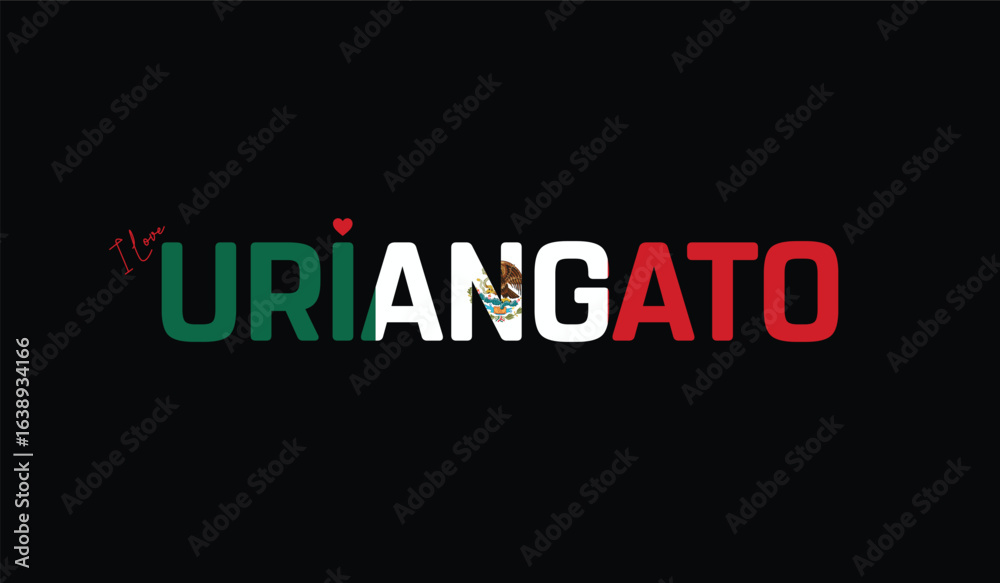 Fototapeta premium I Love Uriangato, Typographic Design of I Love Uriangato on a black background, Flag Typography of Uriangato with heart, Vector design of I Love Mexico