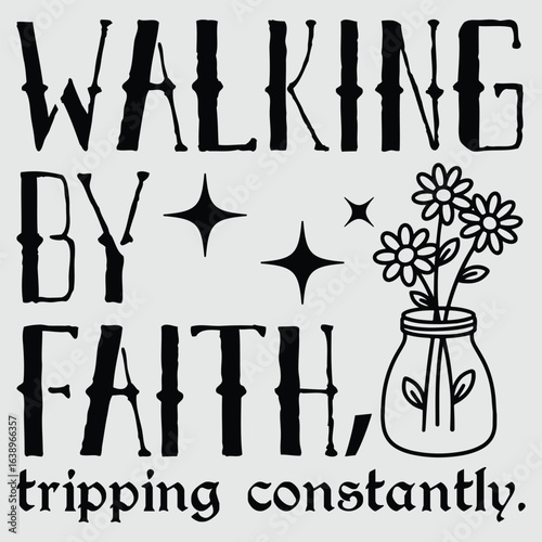 Walking By Faith Tripping Constantly Christian Bible Quotes T-Shirt