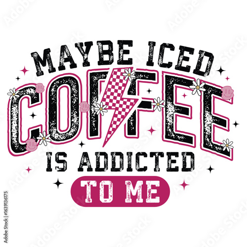 maybe iced coffee is addicted to me