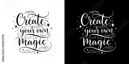 "Create your own magic" elegant monochrome inscription, isolated vector image, two design options on transparent and black background