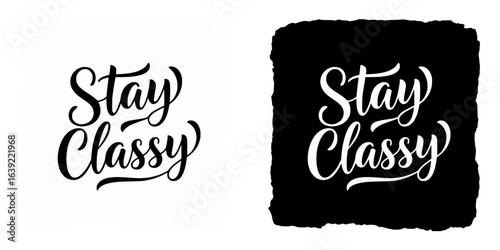Motivational handwritten inscription "Stay Classy", isolated vector image, two design options on transparent and black backgrounds