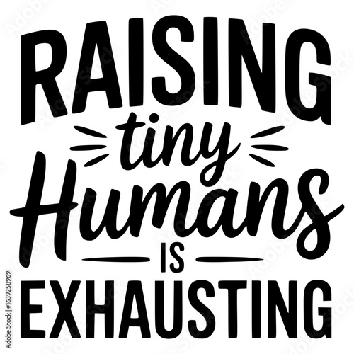 raising tiny humans is exhausting