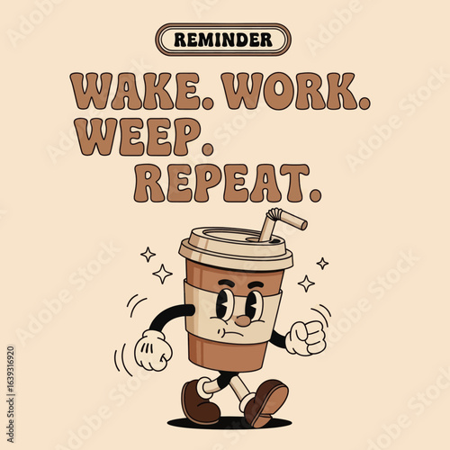 Retro cartoon mascot of a walking coffee cup with the humorous reminder, Wake. Work. Weep. Repeat. 3D Vector Illustration