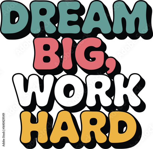 Dream Big Work Hard colorful bubble lettering with 3D effect
