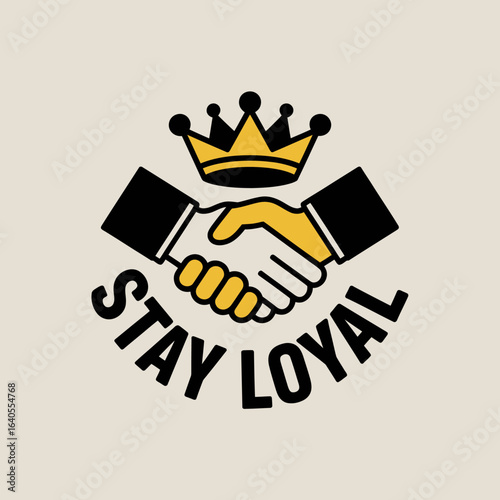 Symbolic illustration of a handshake beneath a golden crown with the words stay loyal representing trust partnership and unwavering commitment in business or relationships