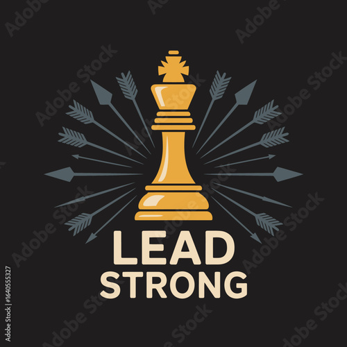 Golden chess king symbolizing leadership and strength surrounded by arrows representing challenges and opposition with the motivational text lead strong