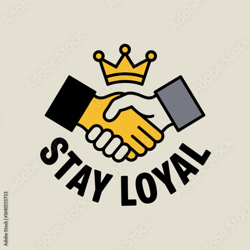 Symbolic illustration of a handshake beneath a golden crown with the text stay loyal representing trust partnership and commitment in business and relationships