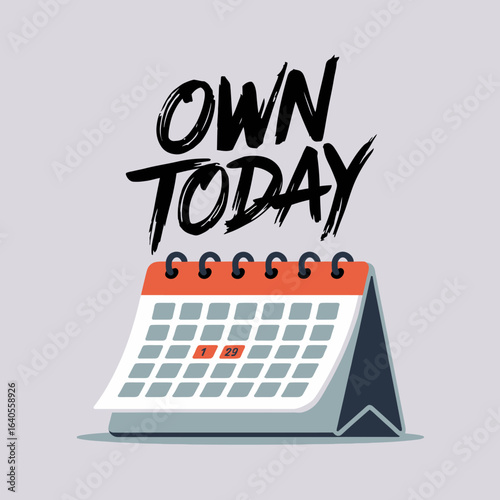 Motivating 'own today' typography above a desktop calendar with marked date symbolizing time management and productivity goals vector
