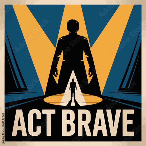 Vintage poster inspiring courageous action with silhouetted figures in spotlight dramatic lighting bold text act brave vector
