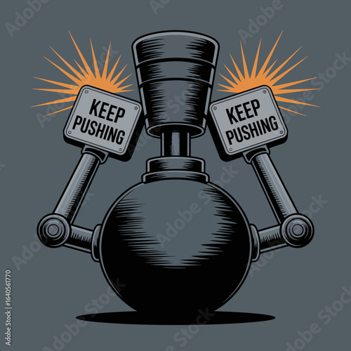 Motivational art piece featuring a wrecking ball with pistons and 'keep pushing' slogans symbolizing perseverance and strength vector