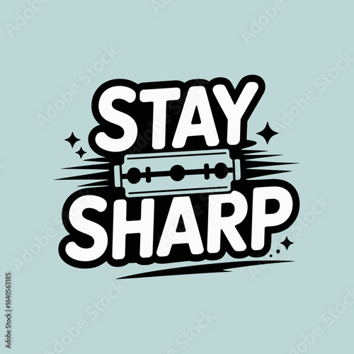 Inspirational 'stay sharp' text design featuring a razor blade symbol representing focus precision and mental acuity motivational graphic vector